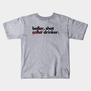 Baller shot caller drinker funny drunk alcohol Kids T-Shirt